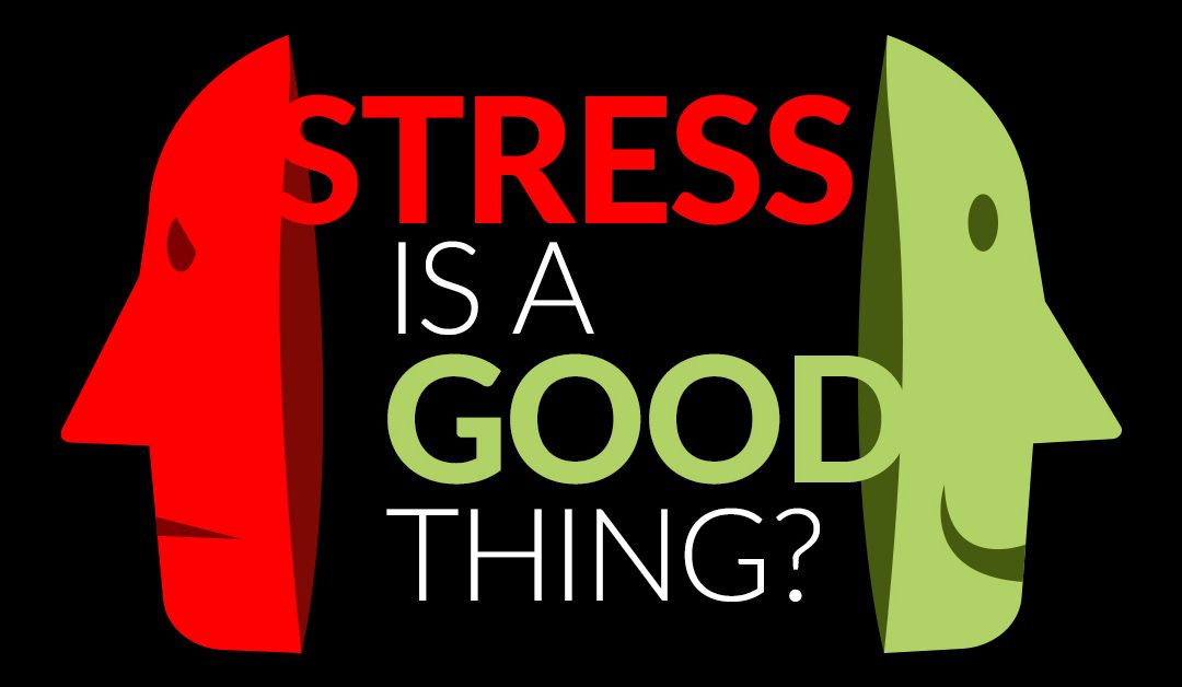 Stress is a good thing?