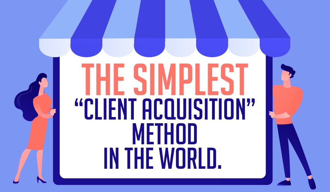 The simplest “client acquisition” method in the world.