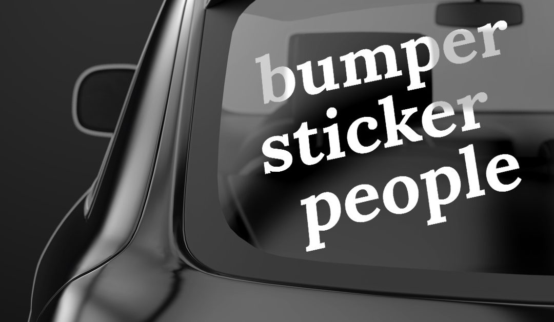“Bumper sticker people”