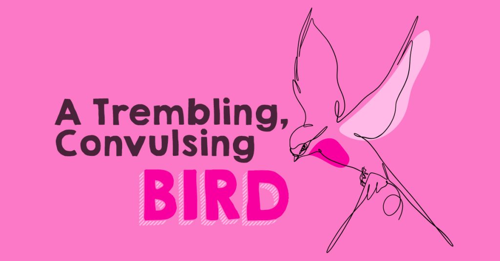 a trembling convulsing bird