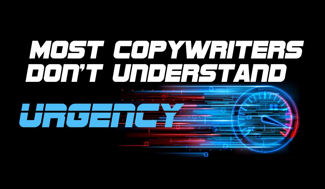 Most Copywriters Don’t Truly Understand “Urgency”