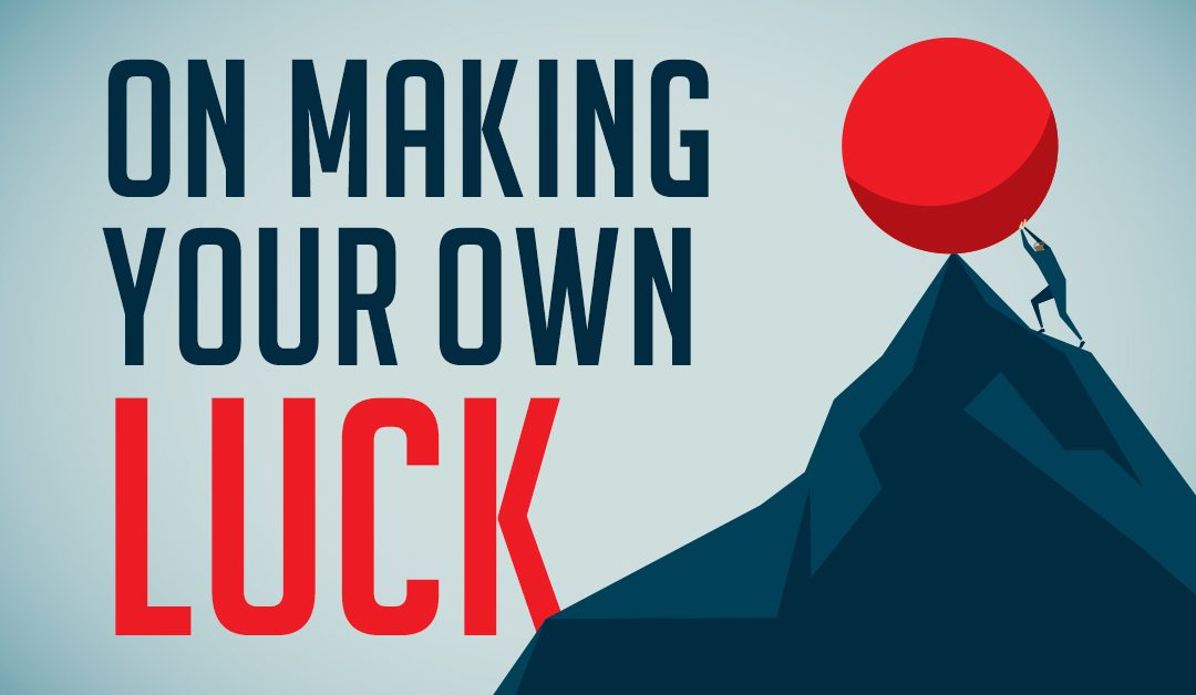 On Making Your Own Luck