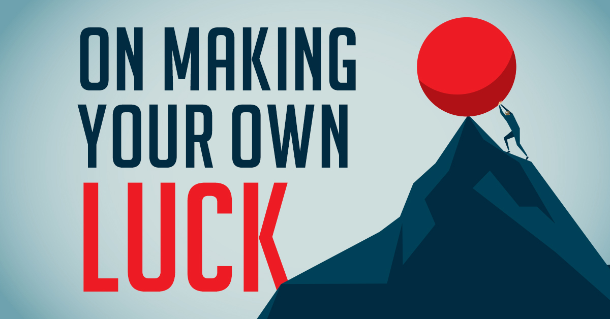 On Making Your Own Luck