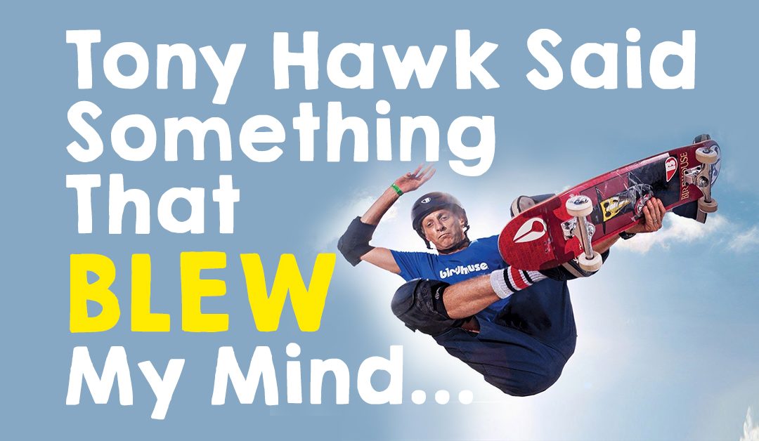 Tony Hawk Said Something That BLEW My Mind…